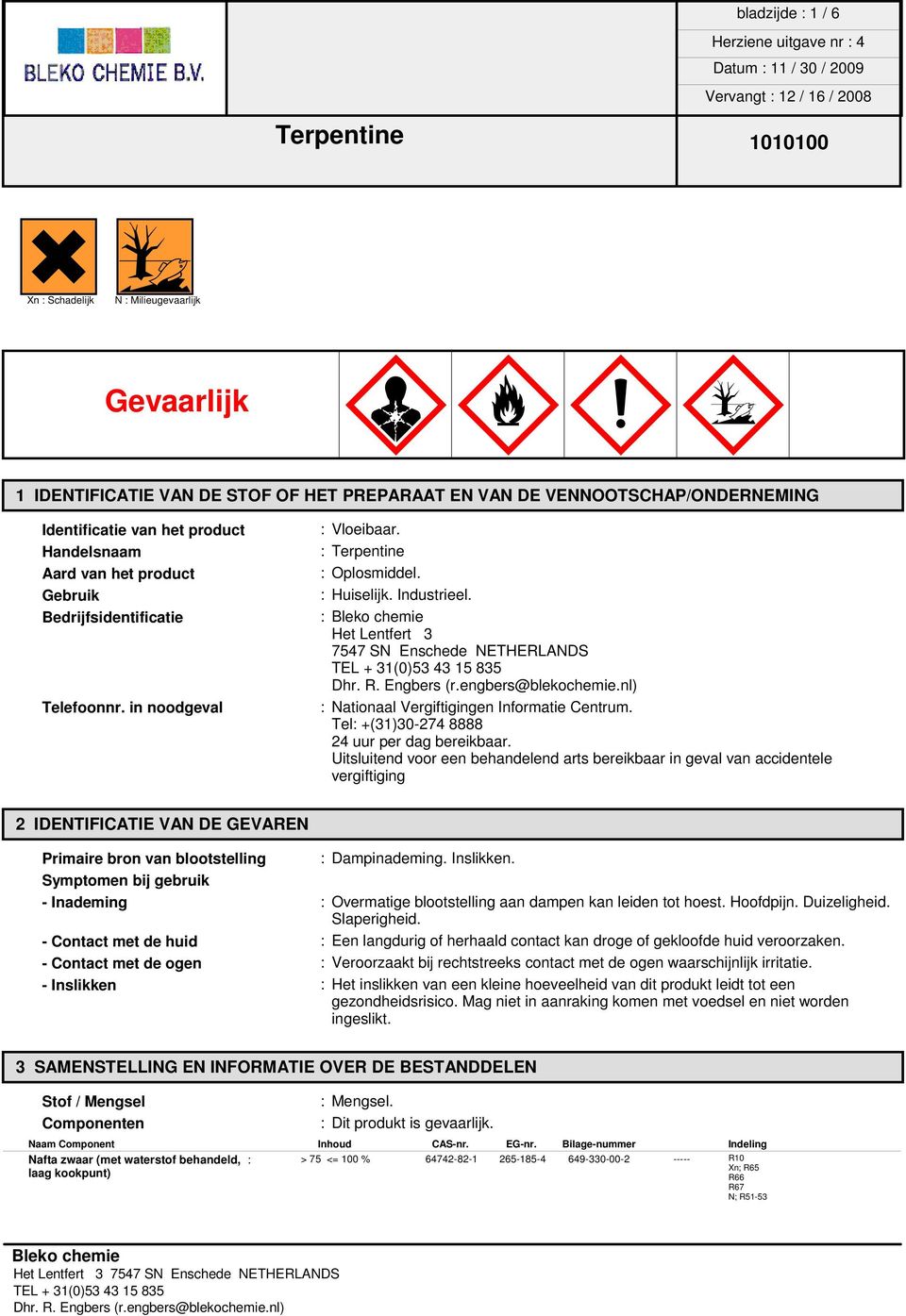 : Het Lentfert 3 7547 SN Enschede NETHERLANDS : Nationaal Vergiftigingen Informatie Centrum. Tel: +(31)30-274 8888 24 uur per dag bereikbaar.