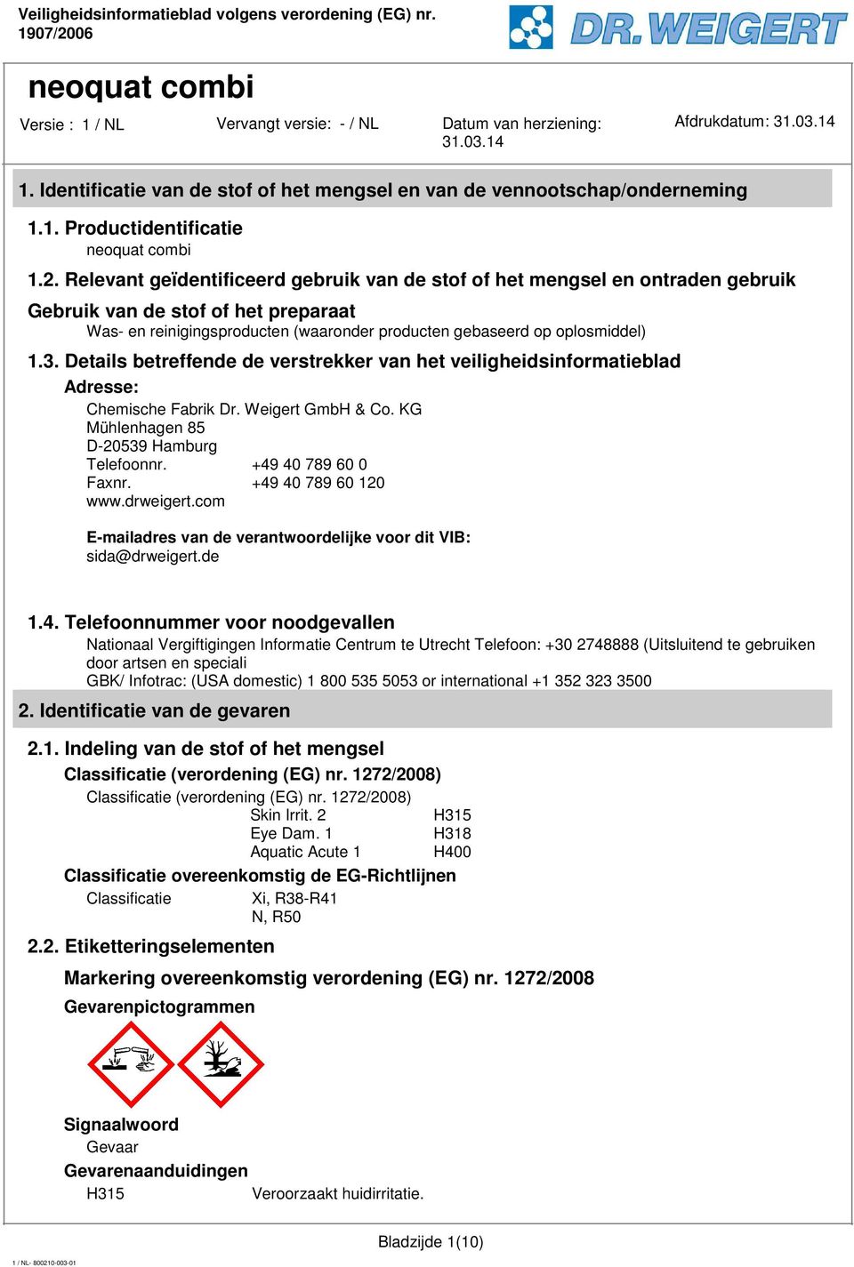 Details betreffende de verstrekker van het veiligheidsinformatieblad Adresse: Chemische Fabrik Dr. Weigert GmbH & Co. KG Mühlenhagen 85 D-20539 Hamburg Telefoonnr. +49 40 789 60 0 Faxnr.