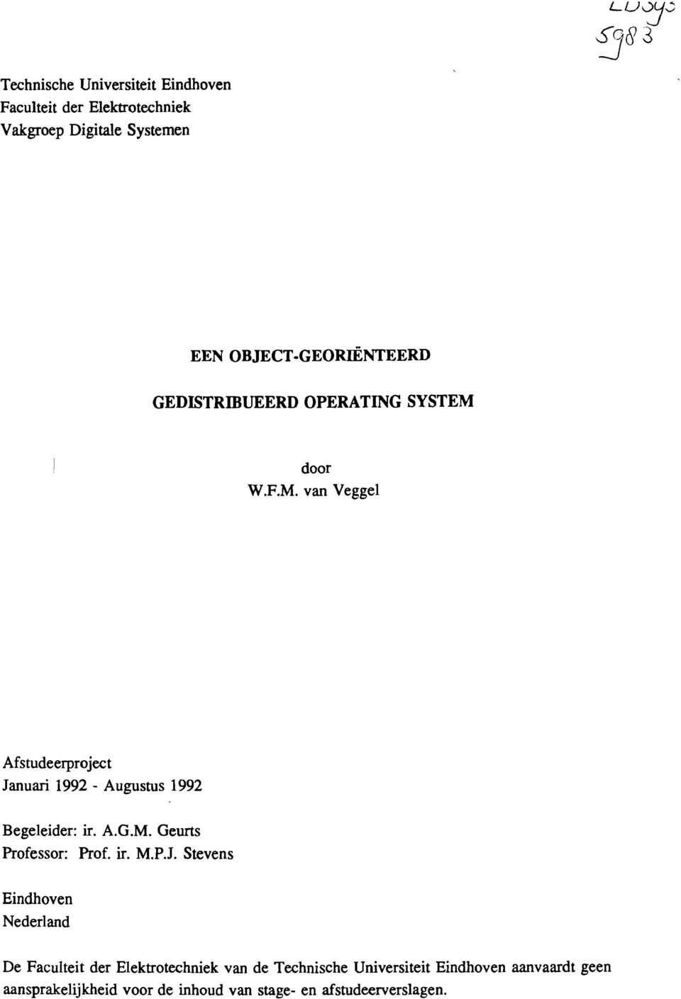 door W.F.M. van Veggel Afstudeerproject Januari 1992 - Augustus 1992 Begeleider: ir. A.G.M. Geurts Professor: Prof.