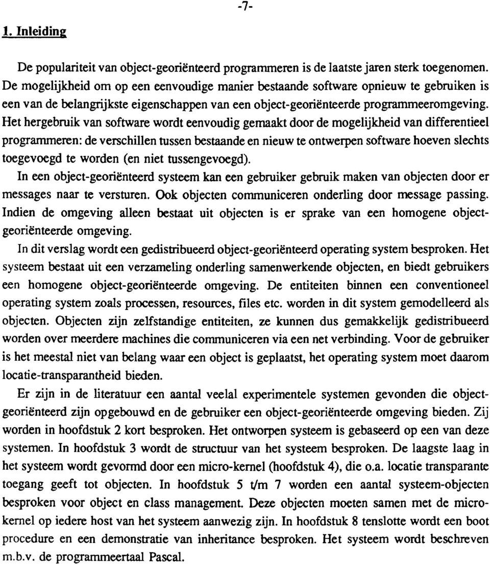 Het hergebruik van software wordteenvoudig gemaaktdoorde mogelijkheid van differentieel programmeren: de verschillen tussen bestaande en nieuw te ontwerpen software hoeven slechts toegevoegd te