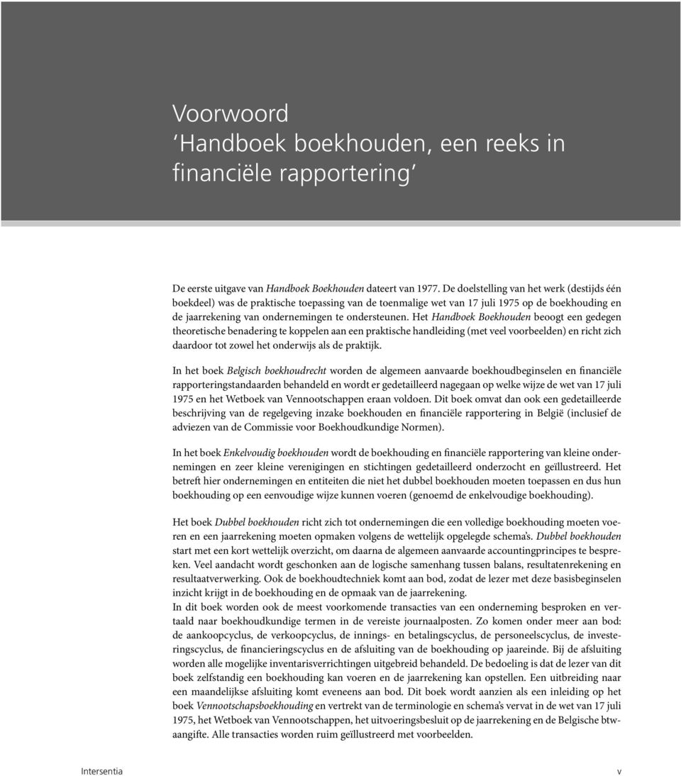 Het Handboek Boekhouden beoogt een gedegen theoretische benadering te koppelen aan een praktische handleiding (met veel voorbeelden) en richt zich daardoor tot zowel het onderwijs als de praktijk.