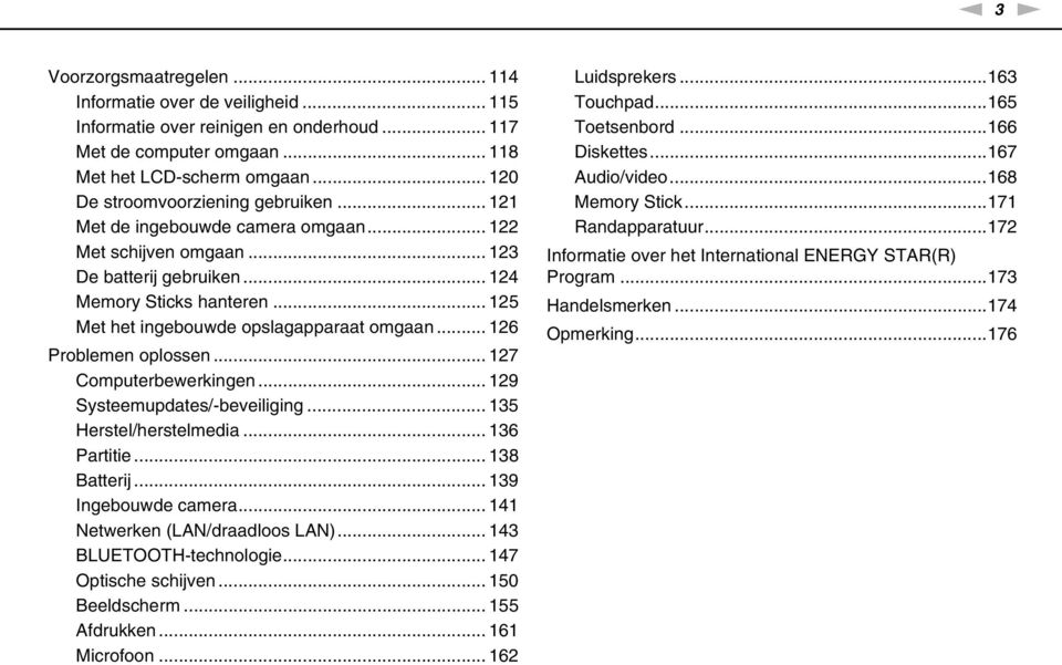 .. 125 Met het ingebouwde opslagapparaat omgaan... 126 Problemen oplossen... 127 Computerbewerkingen... 129 Systeemupdates/-beveiliging... 135 Herstel/herstelmedia... 136 Partitie... 138 Batterij.