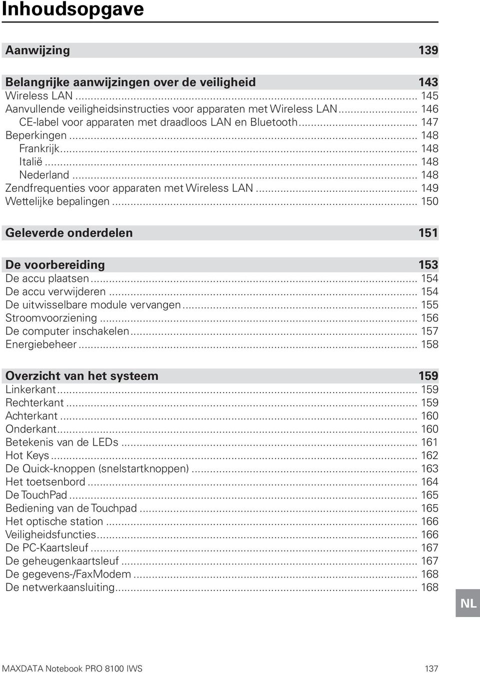 .. 149 Wettelijke bepalingen... 150 Geleverde onderdelen 151 De voorbereiding 153 De accu plaatsen... 154 De accu verwijderen... 154 De uitwisselbare module vervangen... 155 Stroomvoorziening.