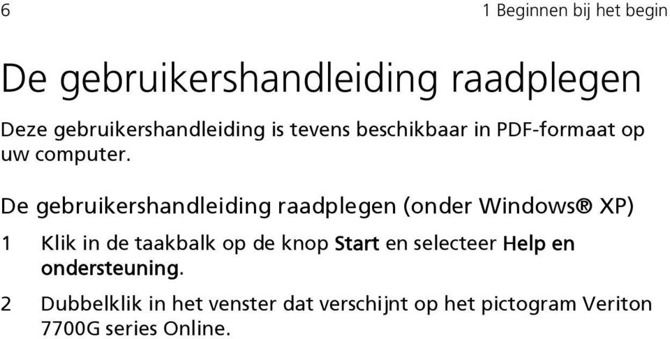 De gebruikershandleiding raadplegen (onder Windows XP) 1 Klik in de taakbalk op de knop