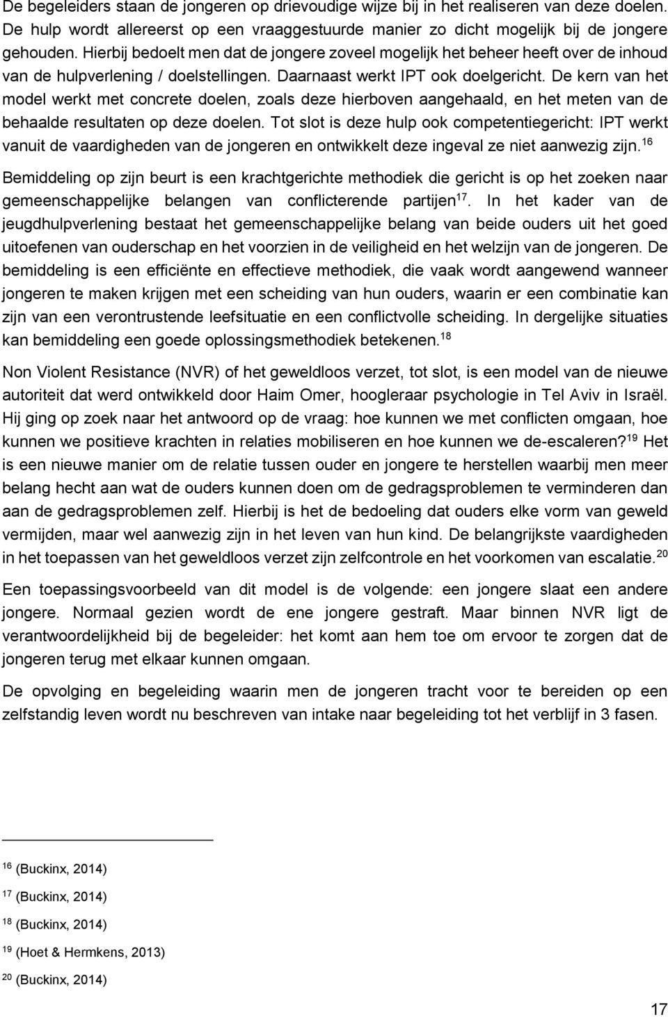 De kern van het model werkt met concrete doelen, zoals deze hierboven aangehaald, en het meten van de behaalde resultaten op deze doelen.