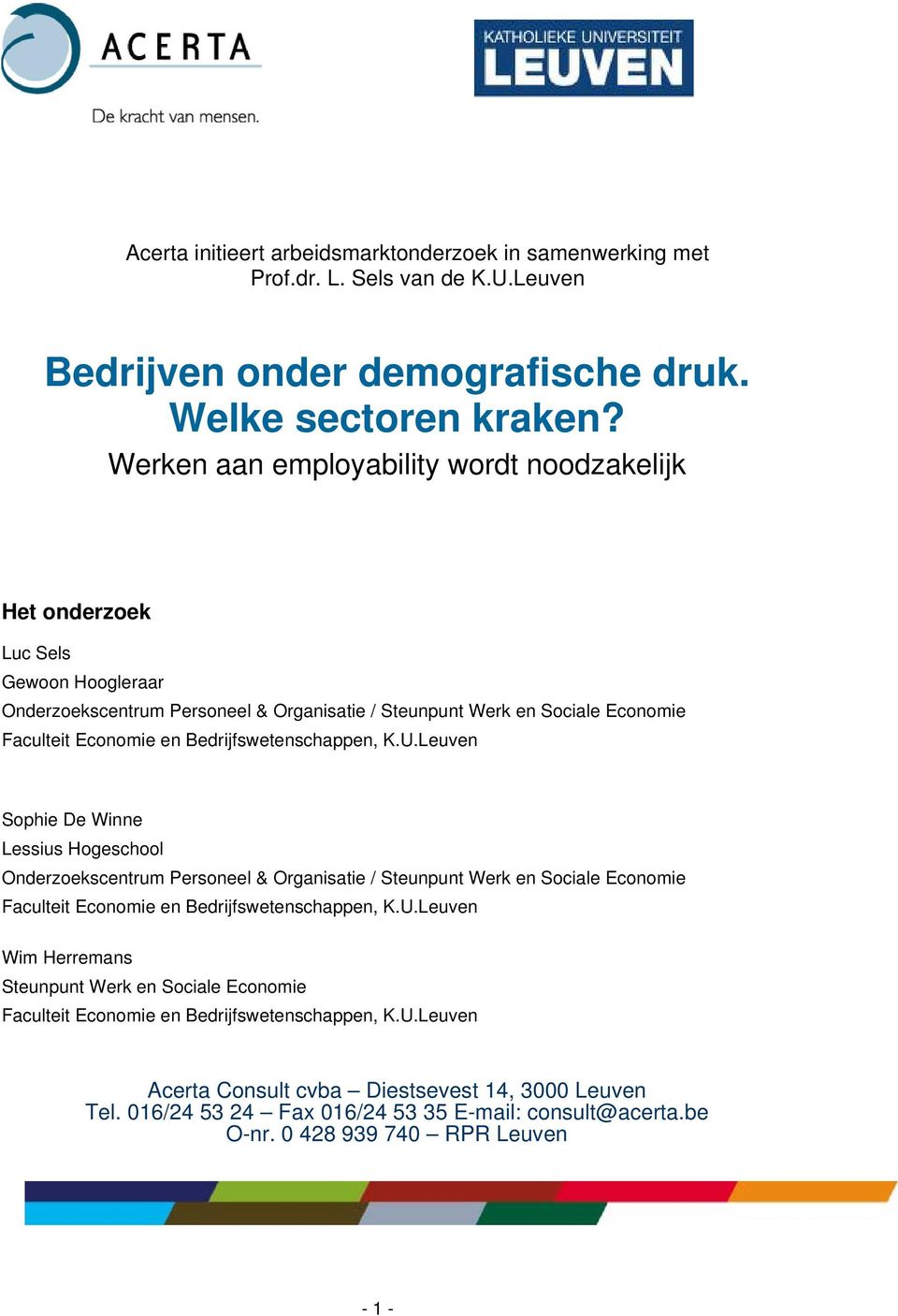 Bedrijfswetenschappen, K.U.Leuven Sophie De Winne Lessius Hogeschool Onderzoekscentrum Personeel & Organisatie / Steunpunt Werk en Sociale Economie Faculteit Economie en Bedrijfswetenschappen, K.U.Leuven Wim Herremans Steunpunt Werk en Sociale Economie Faculteit Economie en Bedrijfswetenschappen, K.