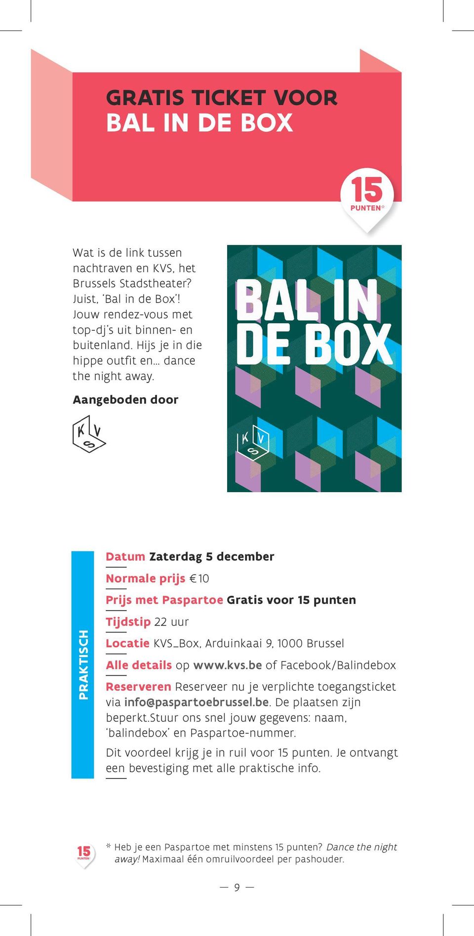 Datum Zaterdag 5 december Normale prijs Prijs met Paspartoe Gratis voor 15 punten Tijdstip 22 uur Locatie KVS_Box, Arduinkaai 9, 00 Brussel Alle details op www.kvs.