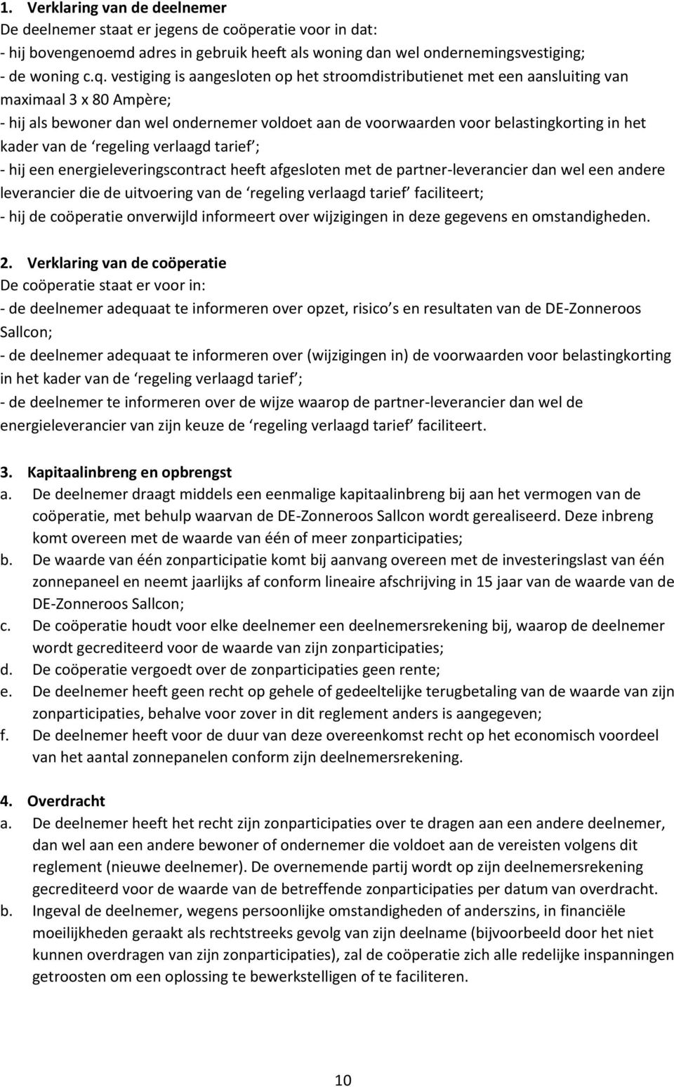 van de regeling verlaagd tarief ; - hij een energieleveringscontract heeft afgesloten met de partner-leverancier dan wel een andere leverancier die de uitvoering van de regeling verlaagd tarief