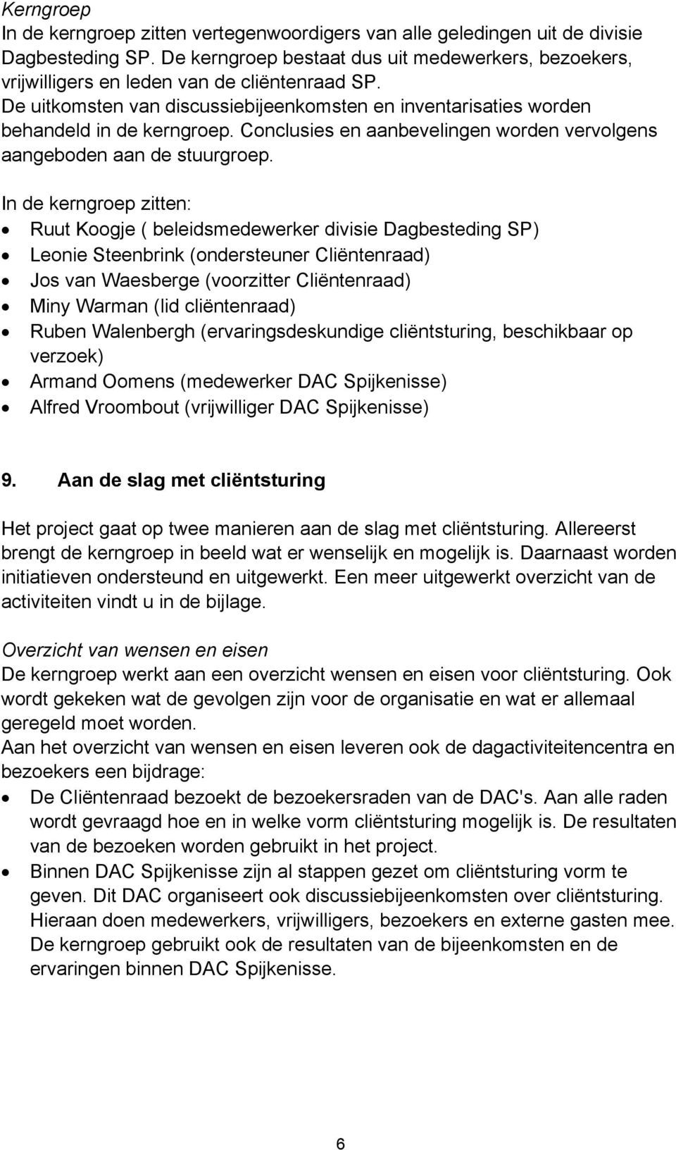 Conclusies en aanbevelingen worden vervolgens aangeboden aan de stuurgroep.