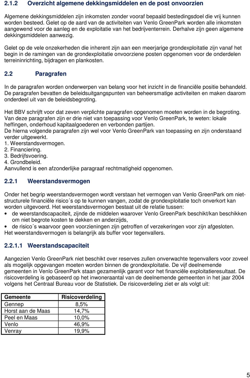 Derhalve zijn geen algemene dekkingsmiddelen aanwezig.