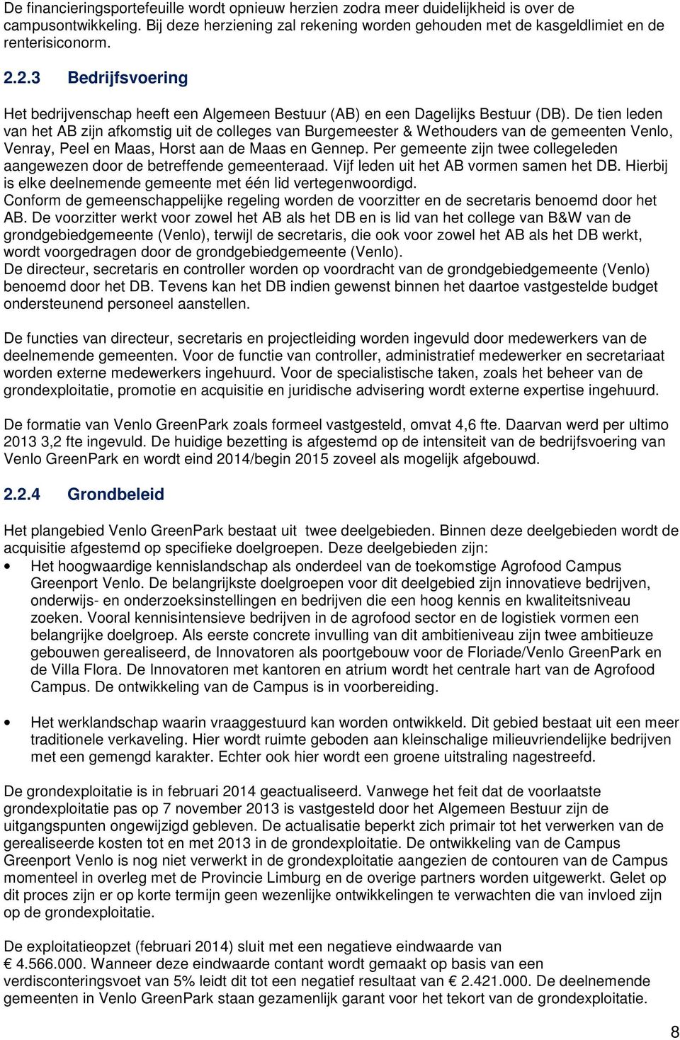 De tien leden van het AB zijn afkomstig uit de colleges van Burgemeester & Wethouders van de gemeenten Venlo, Venray, Peel en Maas, Horst aan de Maas en Gennep.