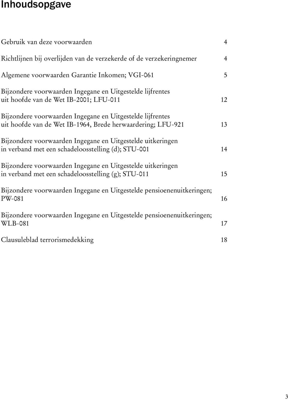 voorwaarden Ingegane en Uitgestelde uitkeringen in verband met een schadeloosstelling (d); STU-001 14 Bijzondere voorwaarden Ingegane en Uitgestelde uitkeringen in verband met een schadeloosstelling