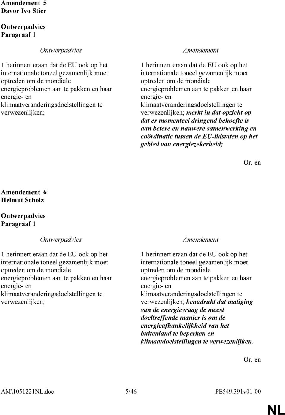 energie- en klimaatveranderingsdoelstellingen te verwezenlijken; merkt in dat opzicht op dat er momenteel dringend behoefte is aan betere en nauwere samenwerking en coördinatie tussen de EU-lidstaten