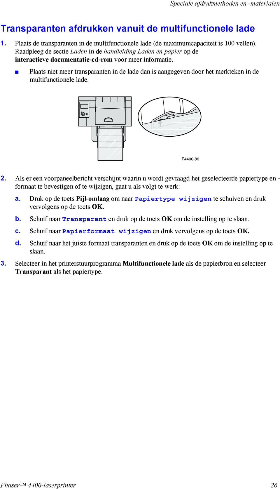 Plaats niet meer transparanten in de lade dan is aangegeven door het merkteken in de multifunctionele lade. P4400-86 2.