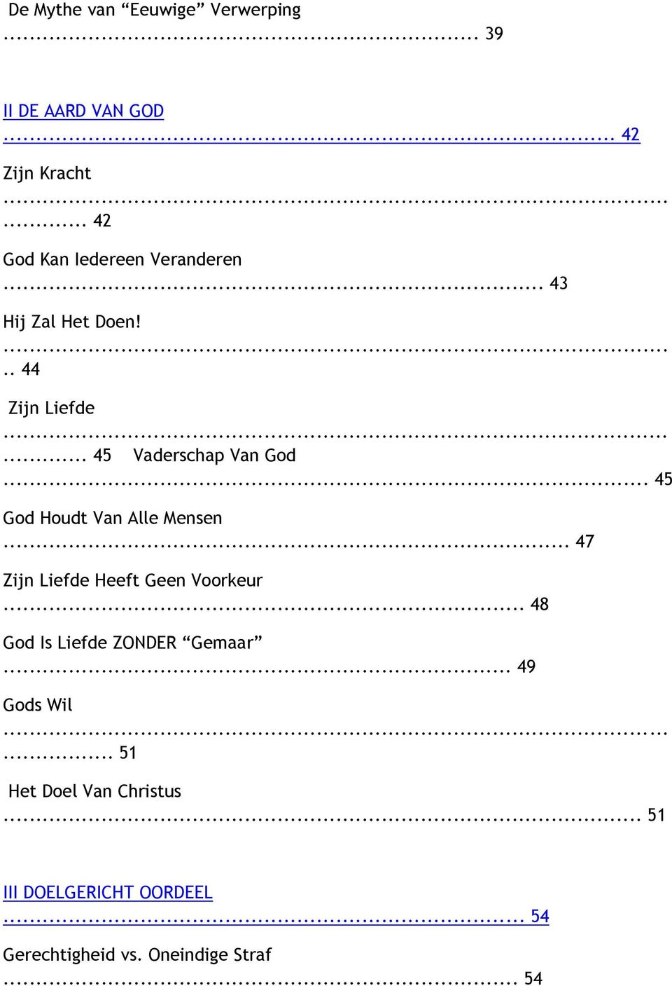 ..... 45 Vaderschap Van God... 45 God Houdt Van Alle Mensen... 47 Zijn Liefde Heeft Geen Voorkeur.