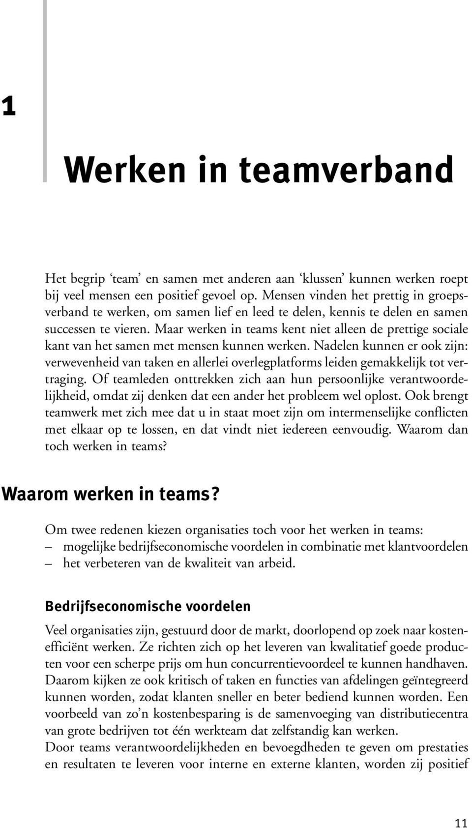 Maar werken in teams kent niet alleen de prettige sociale kant van het samen met mensen kunnen werken.