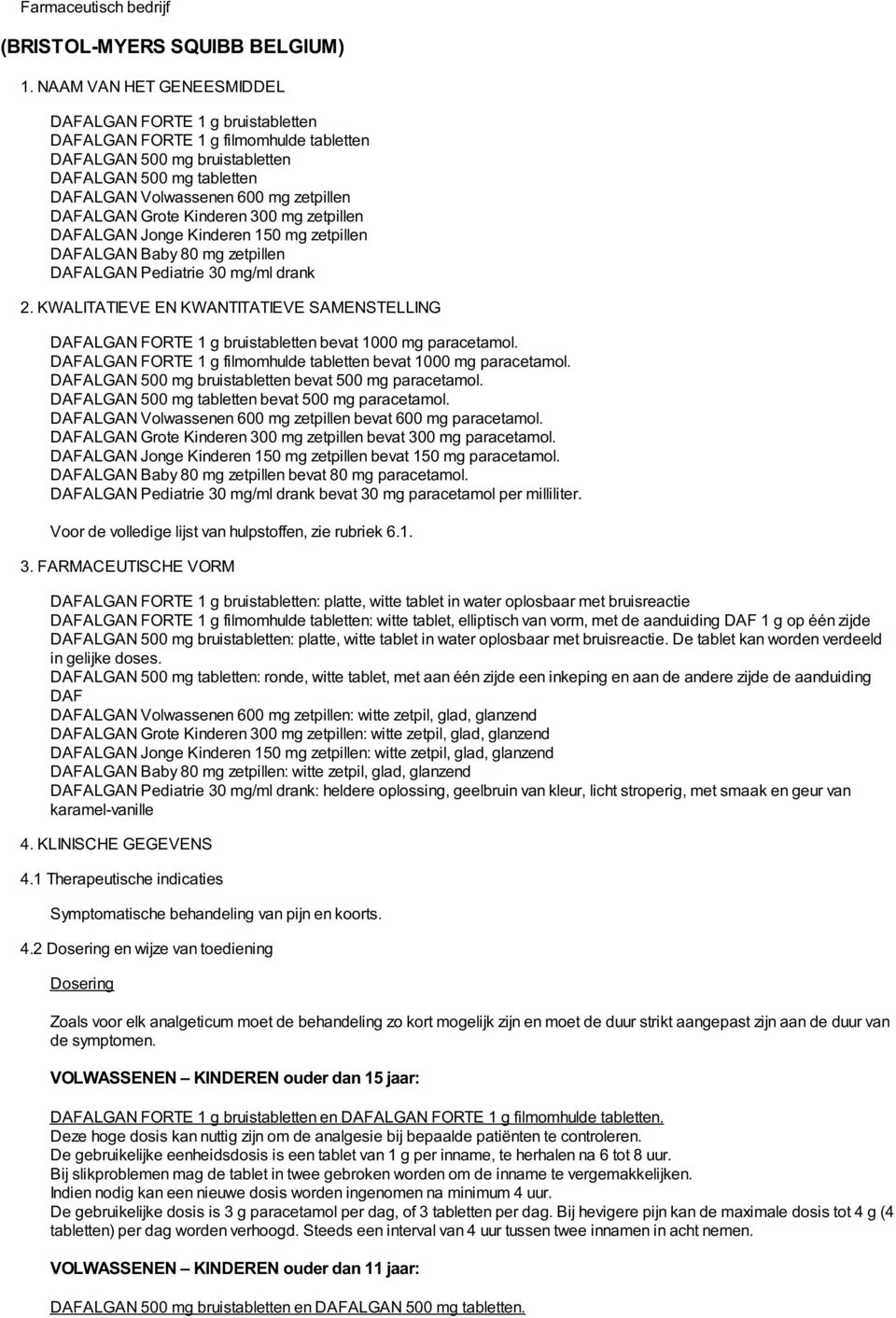 DAFALGAN Grote Kinderen 300 mg zetpillen DAFALGAN Jonge Kinderen 150 mg zetpillen DAFALGAN Baby 80 mg zetpillen DAFALGAN Pediatrie 30 mg/ml drank 2.