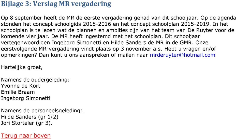 In het schoolplan is te lezen wat de plannen en ambities zijn van het team van De Ruyter voor de komende vier jaar. De MR heeft ingestemd met het schoolplan.