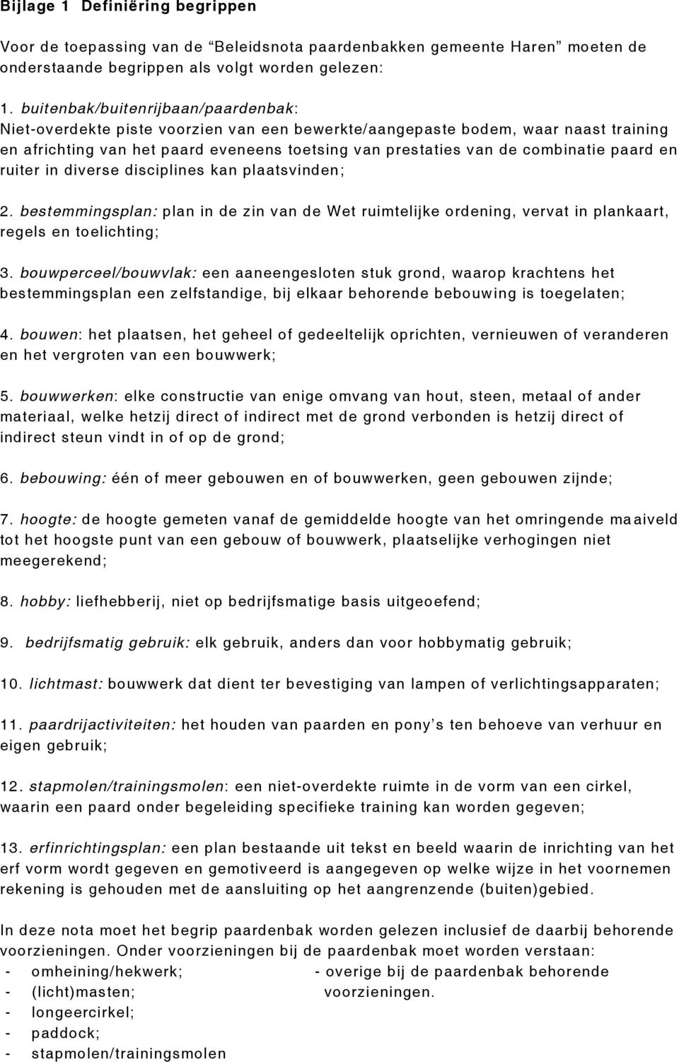 paard en ruiter in diverse disciplines kan plaatsvinden ; 2. bestemmingsplan: plan in de zin van de Wet ruimtelijke ordening, vervat in plankaart, regels en toelichting; 3.