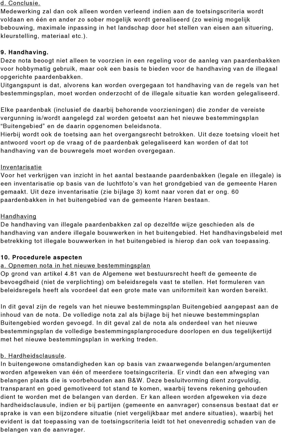 het landschap door het stellen van eisen aan situering, kleurstelling, materiaal etc.). 9. Handhaving.