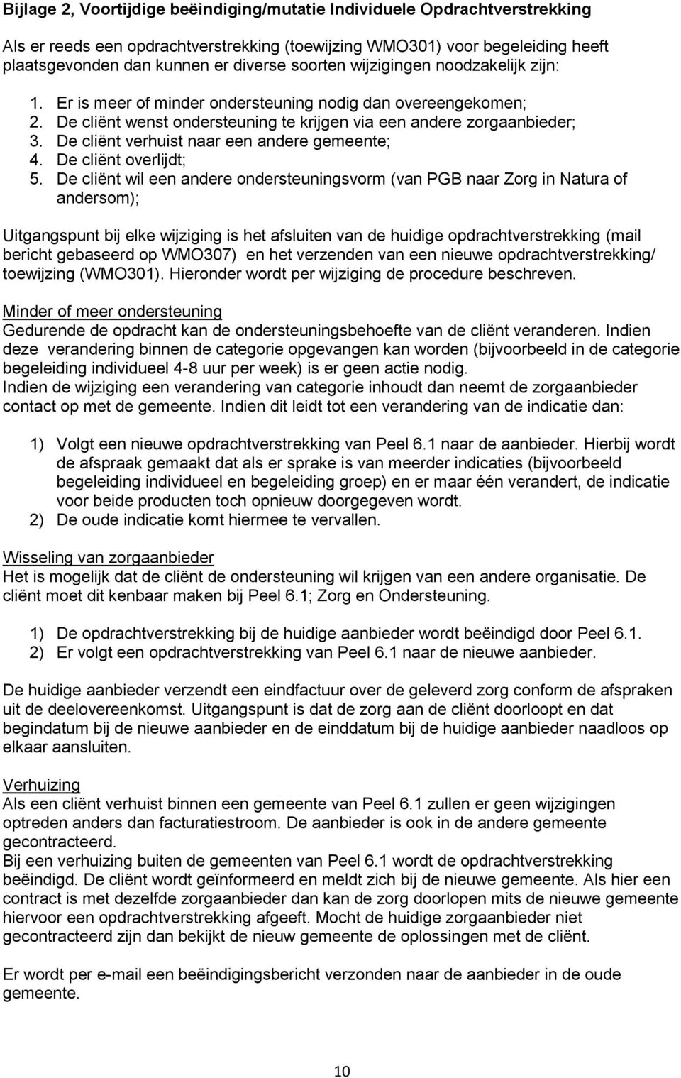 De cliënt verhuist naar een andere gemeente; 4. De cliënt overlijdt; 5.