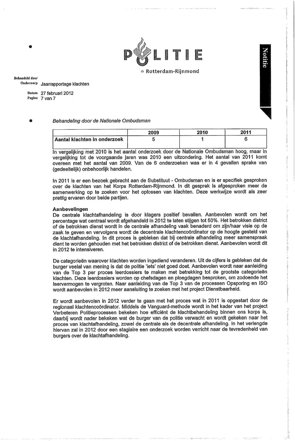 Nationale Ombudsman hoog, maar in vergelijking tot de voorgaande jaren was 2010 een uitzondering. Het aantal van 2011 komt overeen met het aantal van 2009.