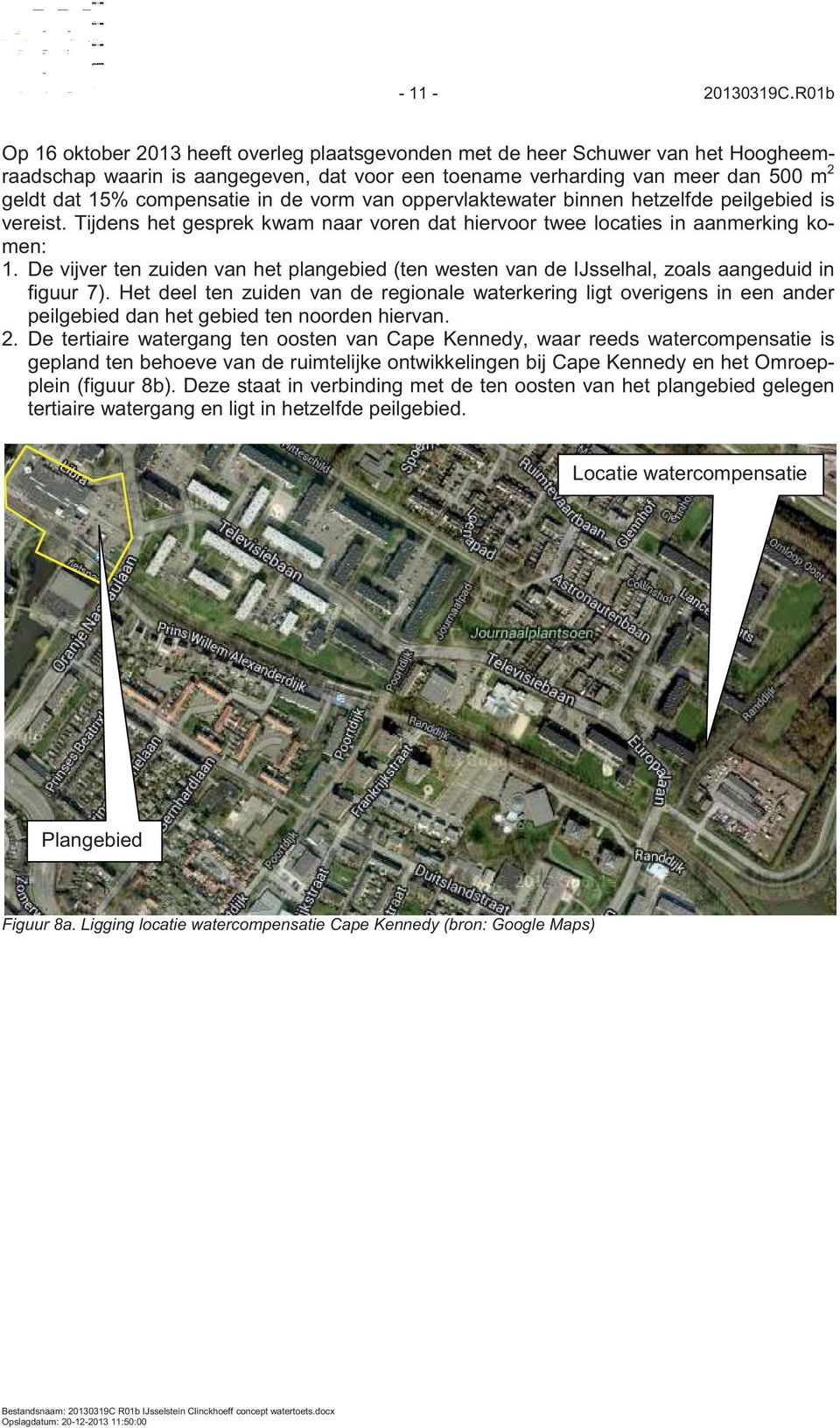 in de vorm van oppervlaktewater binnen hetzelfde peilgebied is vereist. Tijdens het gesprek kwam naar voren dat hiervoor twee locaties in aanmerking komen: 1.