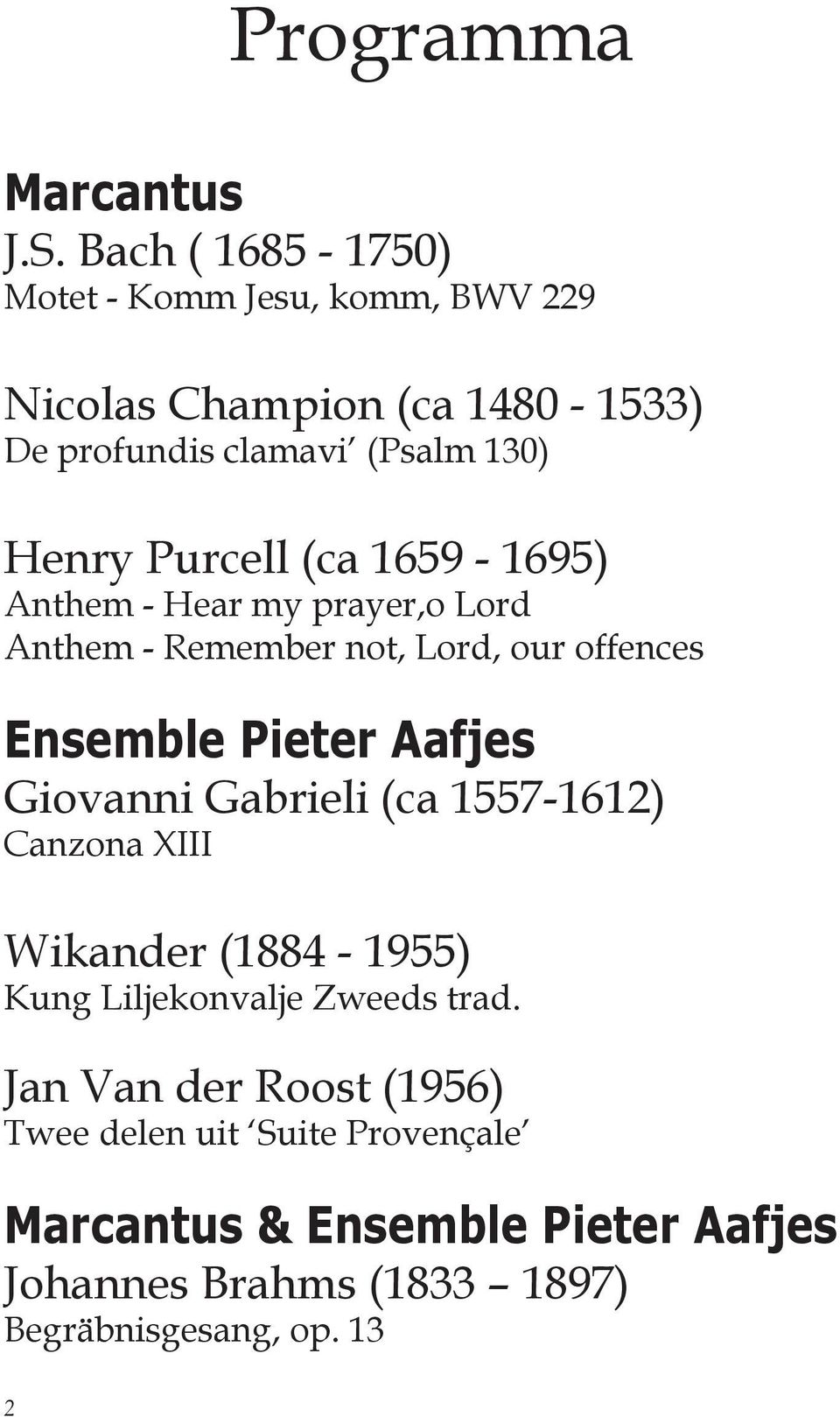 Purcell (ca 1659-1695) Anthem - Hear my prayer,o Lord Anthem - Remember not, Lord, our offences Ensemble Pieter Aafjes Giovanni