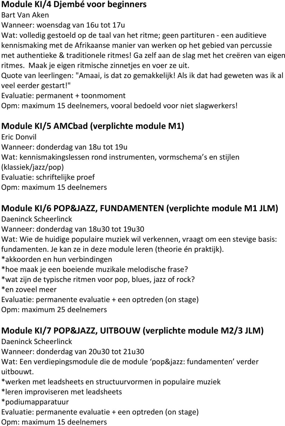 Quote van leerlingen: "Amaai, is dat zo gemakkelijk! Als ik dat had geweten was ik al veel eerder gestart!