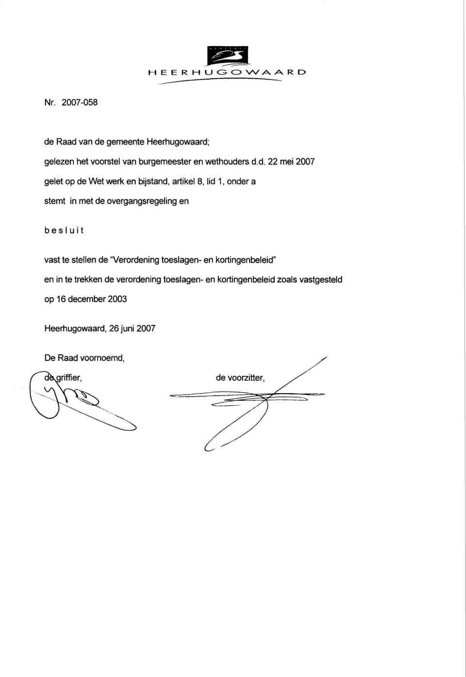 Raad van de gemeente Heerhugowaard; gelezen het voorstel van burgemeester en wethouders d.d. 22 mei 2007 gelet op de
