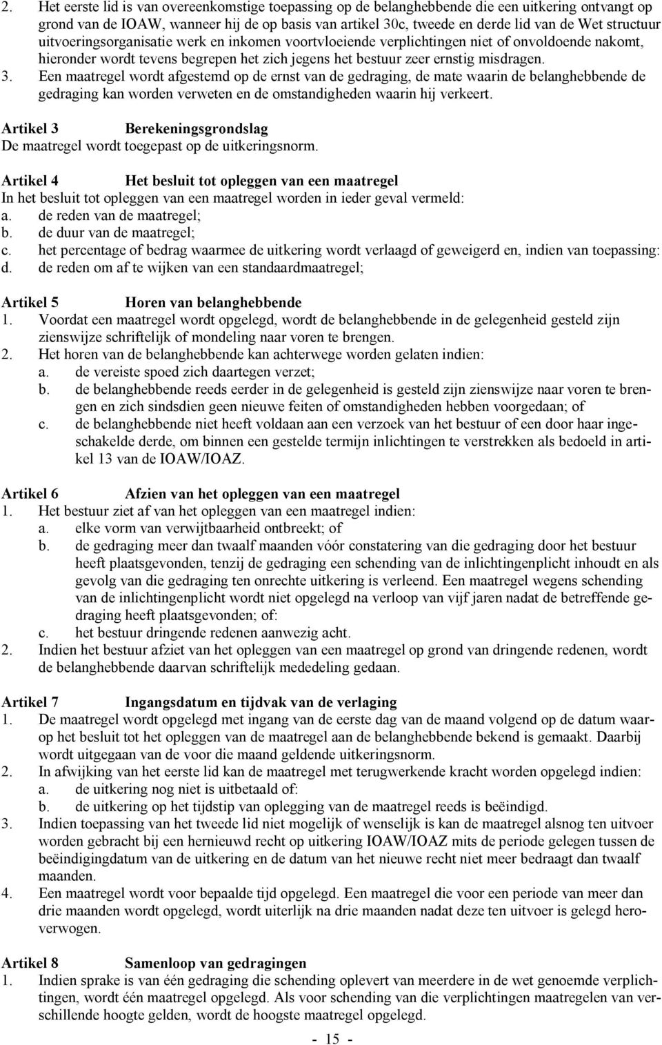 Een maatregel wordt afgestemd op de ernst van de gedraging, de mate waarin de belanghebbende de gedraging kan worden verweten en de omstandigheden waarin hij verkeert.