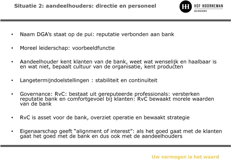 Governance: RvC: bestaat uit gereputeerde professionals: versterken reputatie bank en comfortgevoel bij klanten: RvC bewaakt morele waarden van de bank RvC is asset voor de