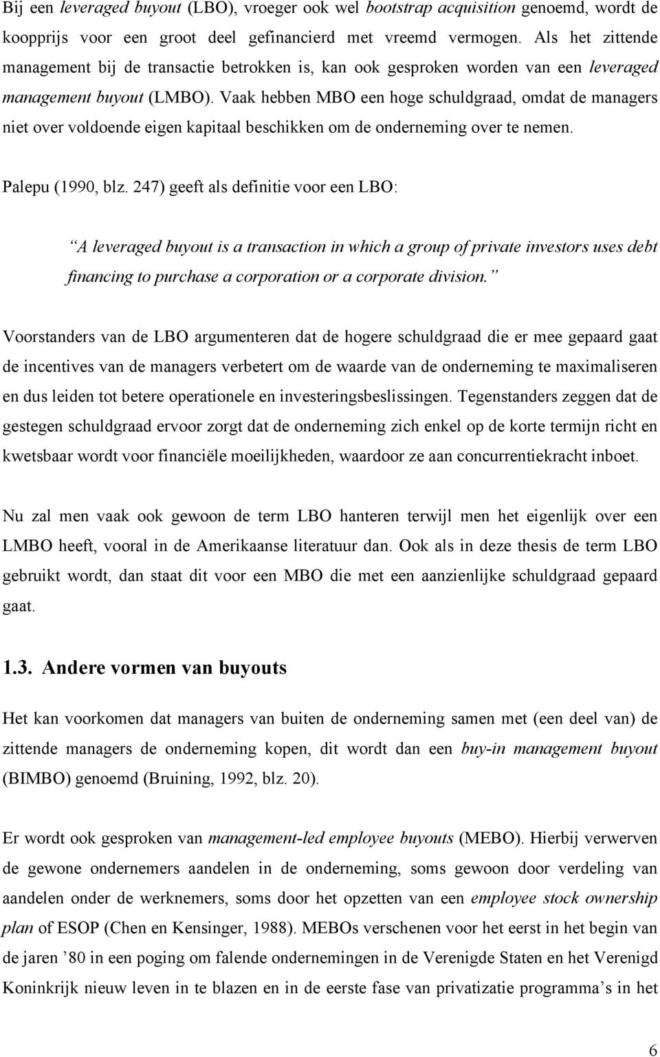 Vaak hebben MBO een hoge schuldgraad, omdat de managers niet over voldoende eigen kapitaal beschikken om de onderneming over te nemen. Palepu (1990, blz.