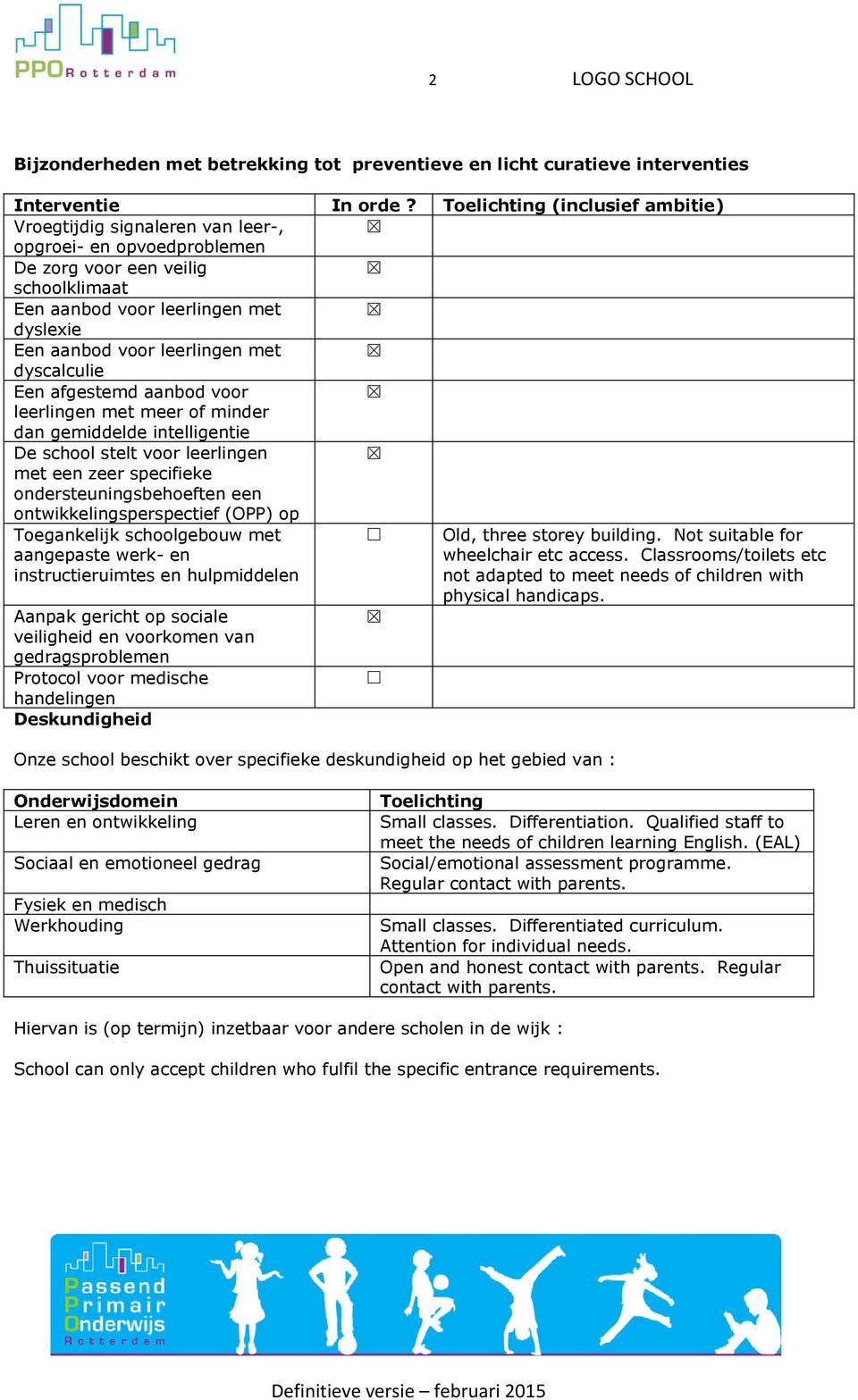 dyscalculie Een afgestemd aanbod voor leerlingen met meer of minder dan gemiddelde intelligentie De school stelt voor leerlingen met een zeer specifieke ondersteuningsbehoeften een