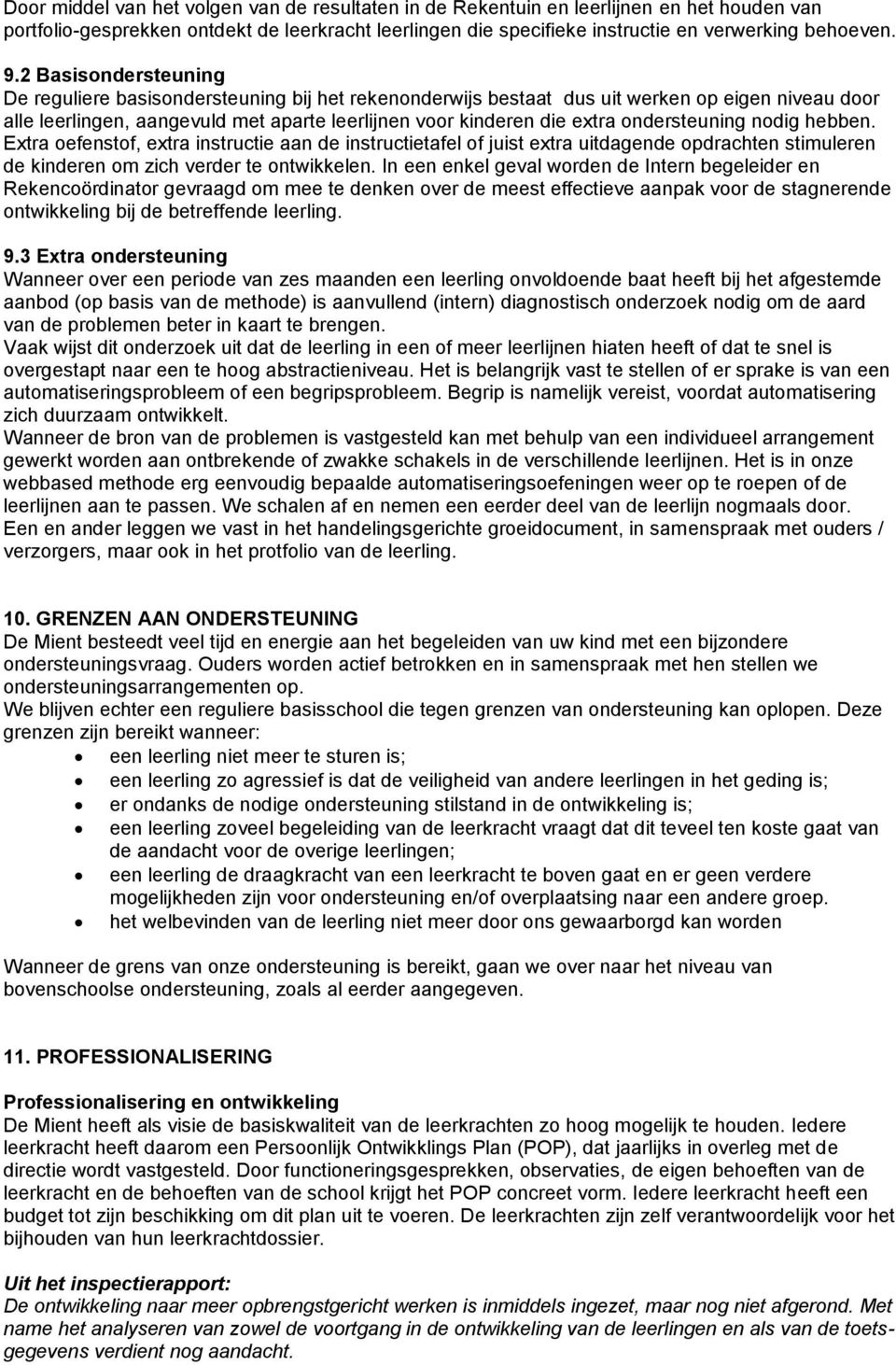 ondersteuning nodig hebben. Extra oefenstof, extra instructie aan de instructietafel of juist extra uitdagende opdrachten stimuleren de kinderen om zich verder te ontwikkelen.