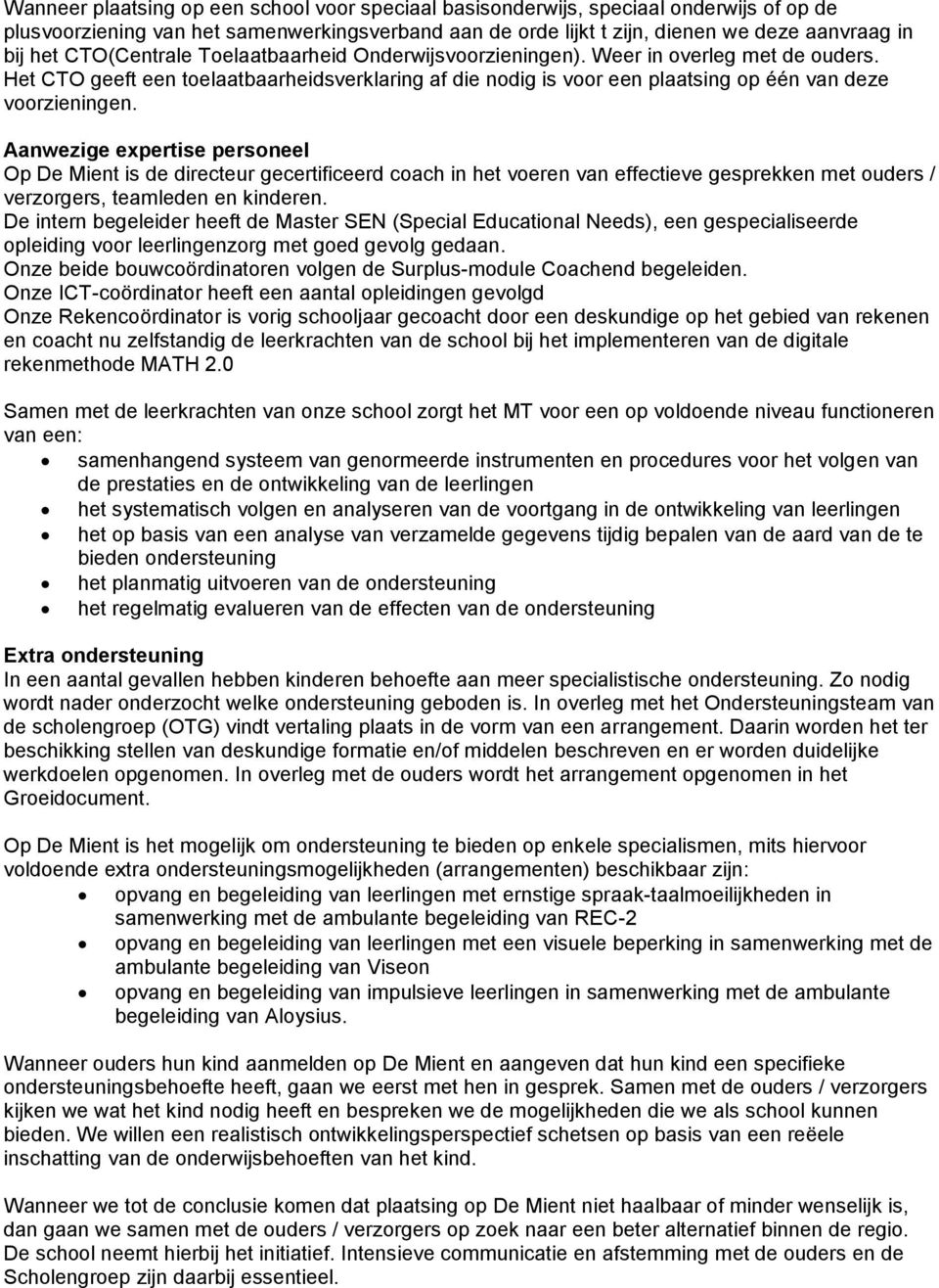 Aanwezige expertise personeel Op De Mient is de directeur gecertificeerd coach in het voeren van effectieve gesprekken met ouders / verzorgers, teamleden en kinderen.