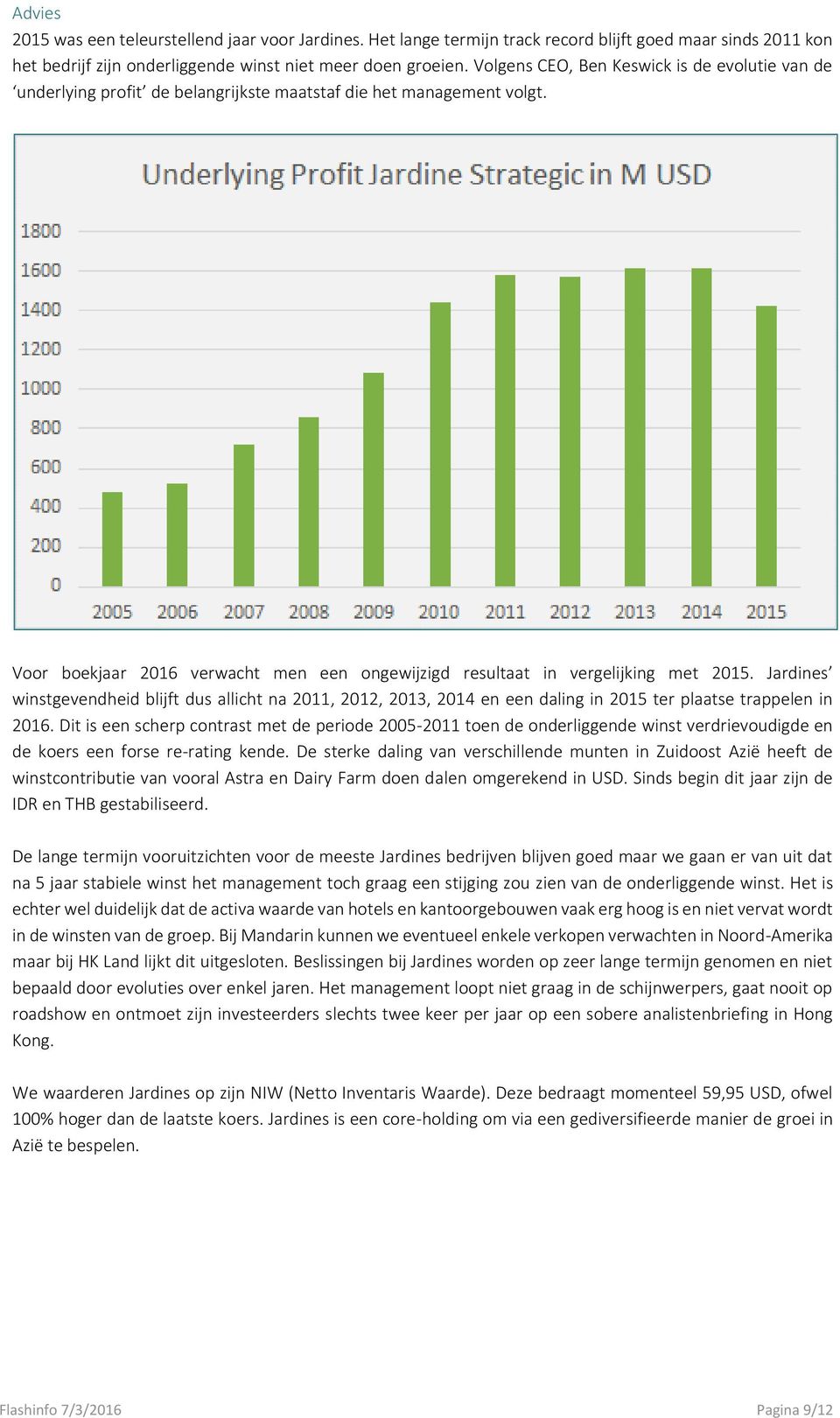 Jardines winstgevendheid blijft dus allicht na 2011, 2012, 2013, 2014 en een daling in 2015 ter plaatse trappelen in 2016.