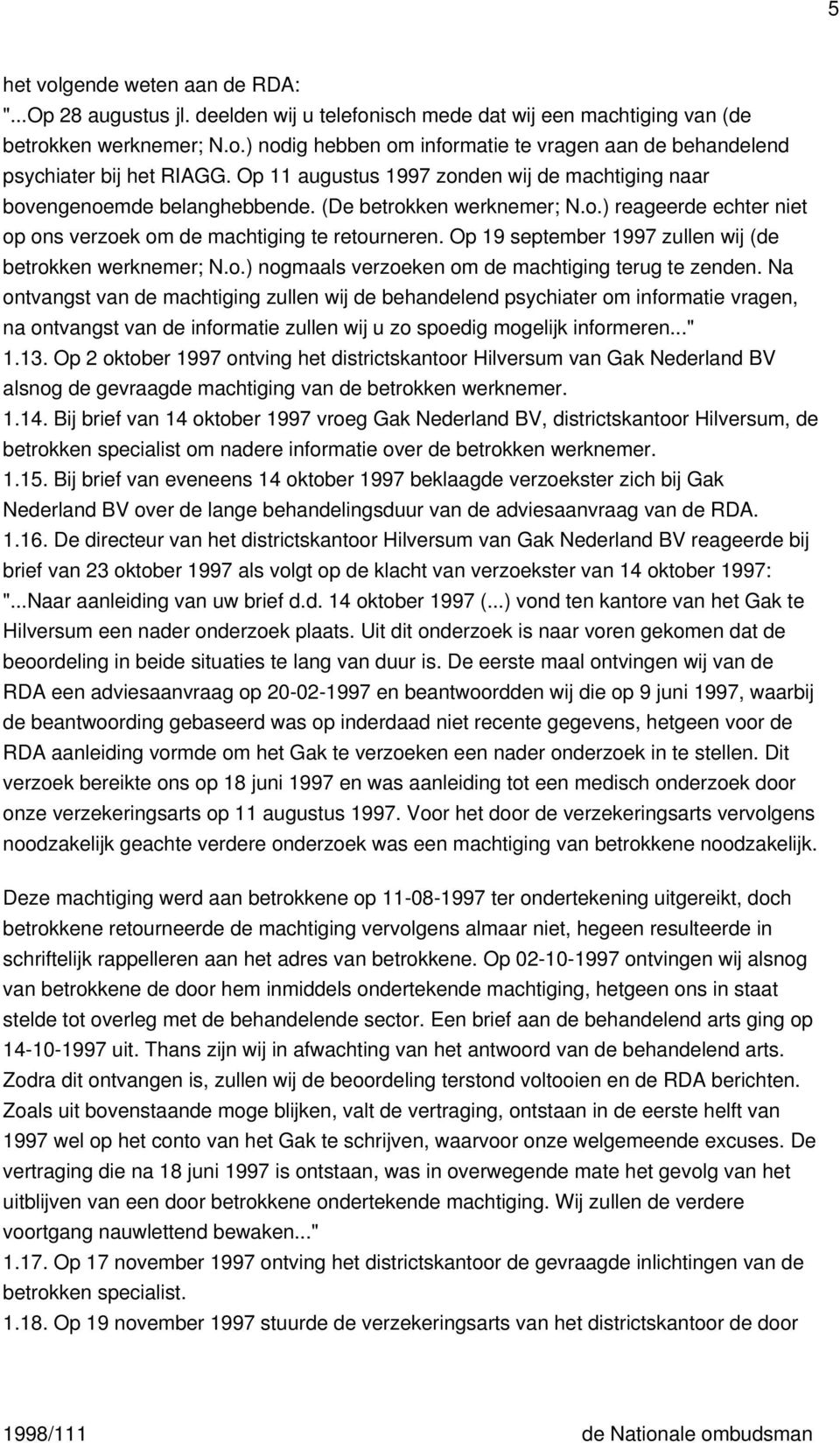 Op 19 september 1997 zullen wij (de betrokken werknemer; N.o.) nogmaals verzoeken om de machtiging terug te zenden.