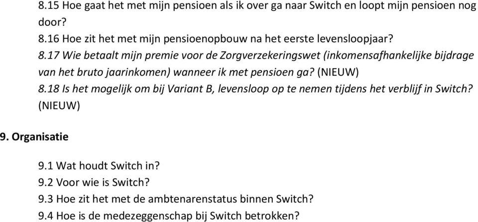 (NIEUW) 8.18 Is het mogelijk om bij Variant B, levensloop op te nemen tijdens het verblijf in Switch? (NIEUW) 9.1 Wat houdt Switch in? 9.2 Voor wie is Switch?