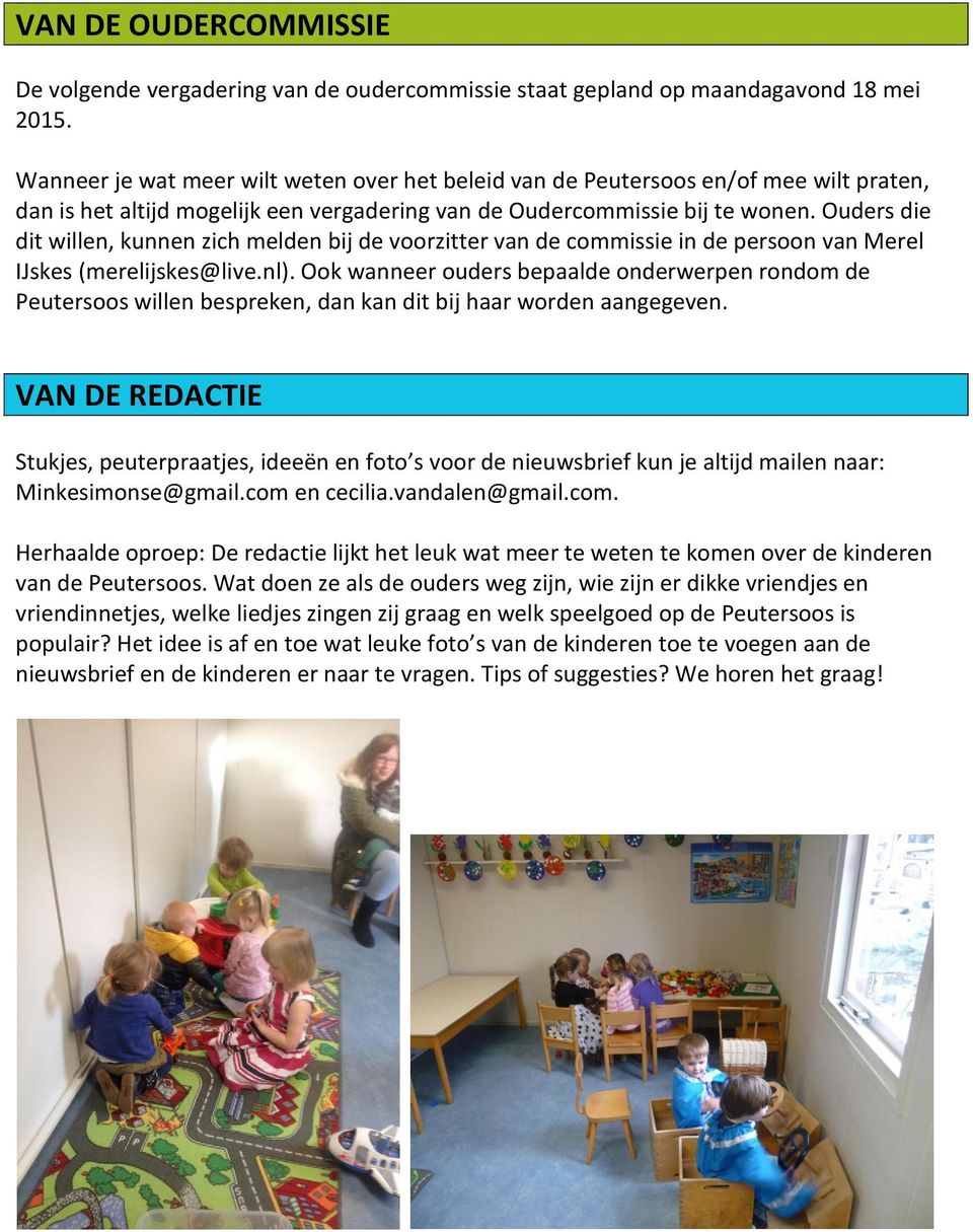 Ouders die dit willen, kunnen zich melden bij de voorzitter van de commissie in de persoon van Merel IJskes (merelijskes@live.nl).
