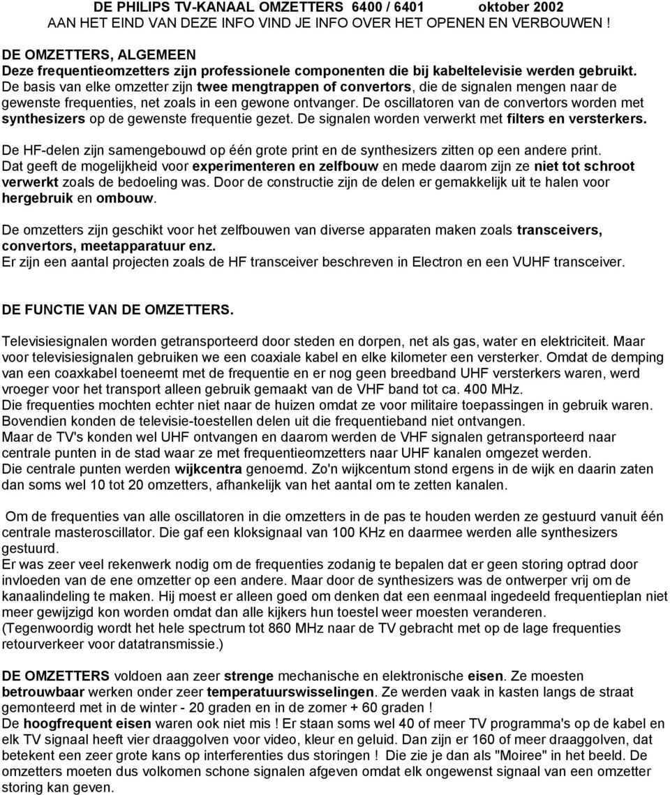 De basis van elke omzetter zijn twee mengtrappen of convertors, die de signalen mengen naar de gewenste frequenties, net zoals in een gewone ontvanger.