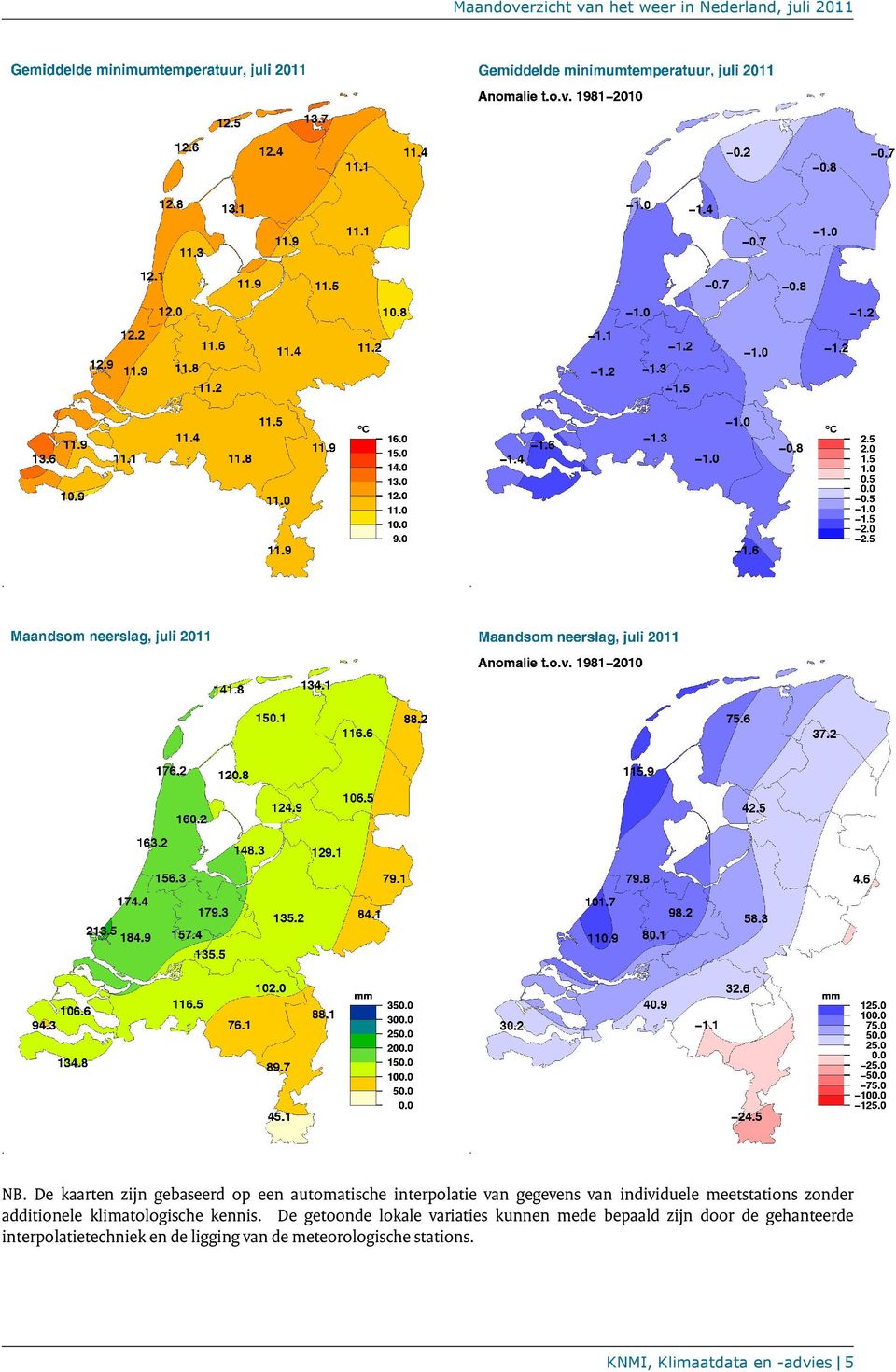 De getoonde lokale variaties kunnen mede bepaald zijn door de gehanteerde