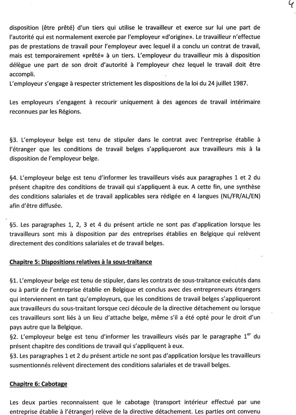 L'employeur du travailleur mis à disposition délègue une part de son droit d'autorité à l'employeur chez lequel le travail doit être accompli.