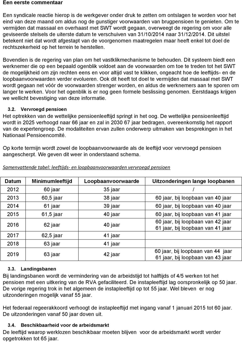 Dit uitstel betekent niet dat wordt afgestapt van de voorgenomen maatregelen maar heeft enkel tot doel de rechtszekerheid op het terrein te herstellen.