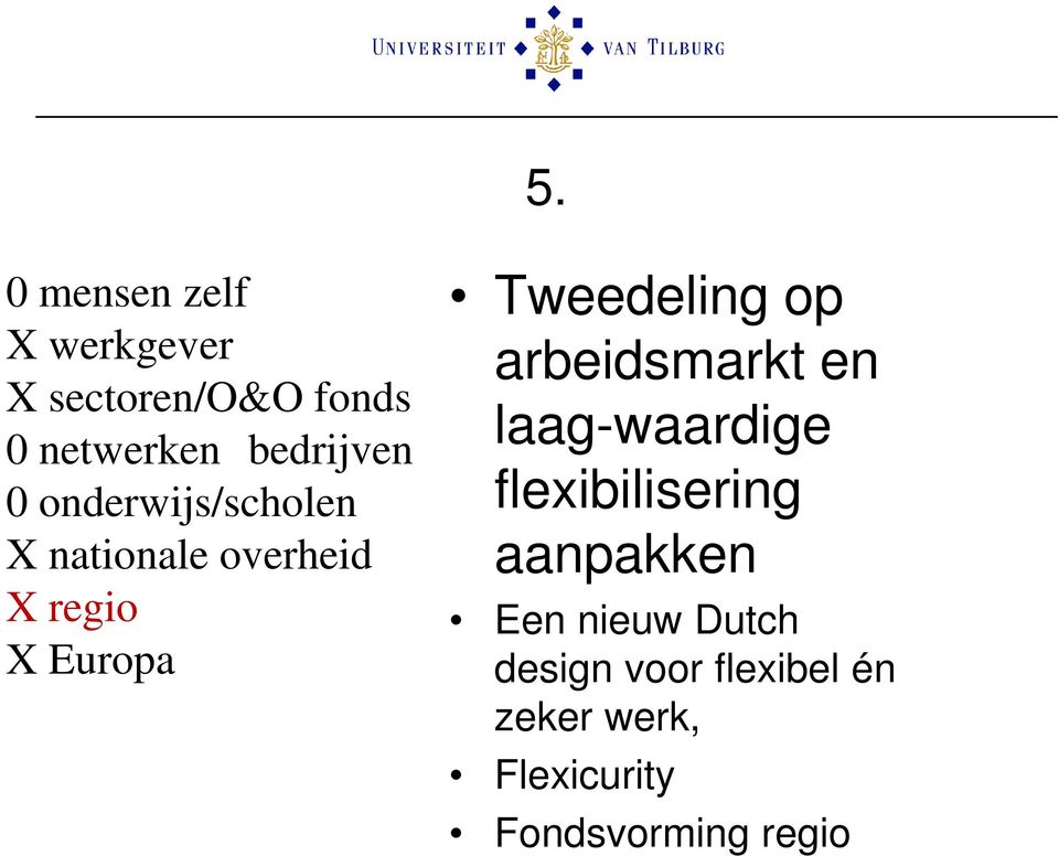 Tweedeling op arbeidsmarkt en laag-waardige flexibilisering aanpakken