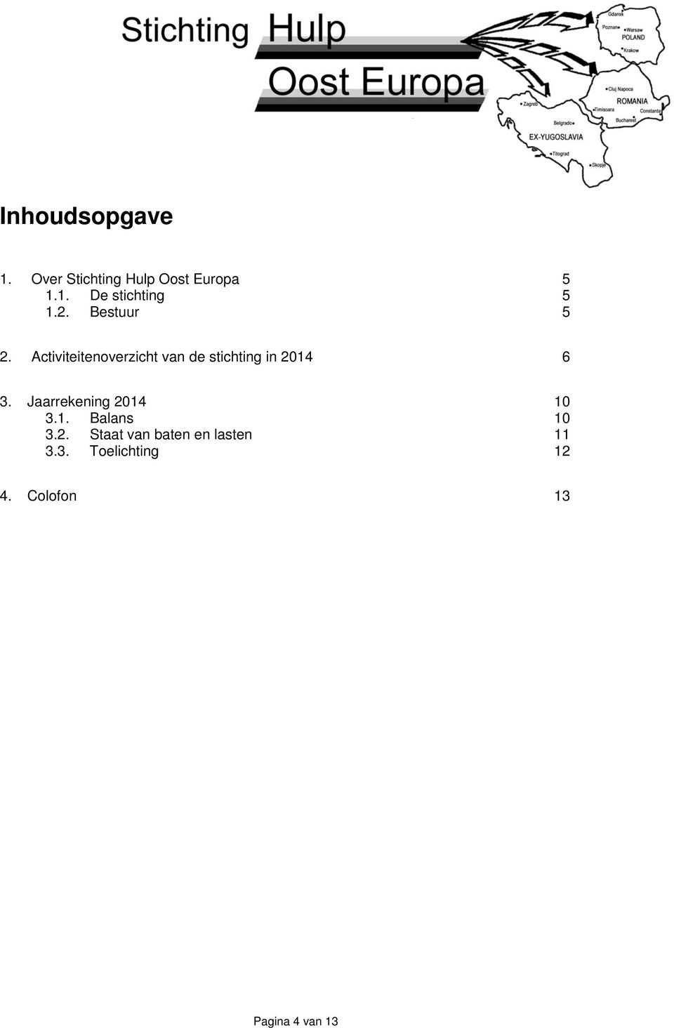 Activiteitenoverzicht van de stichting in 2014 6 3.