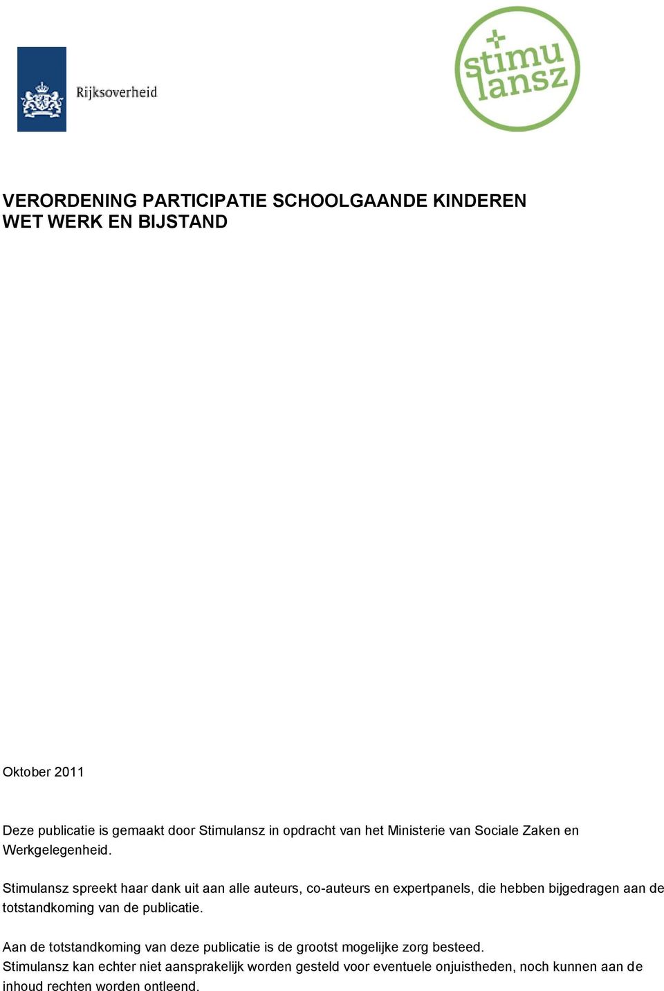 Stimulansz spreekt haar dank uit aan alle auteurs, co-auteurs en expertpanels, die hebben bijgedragen aan de totstandkoming van de