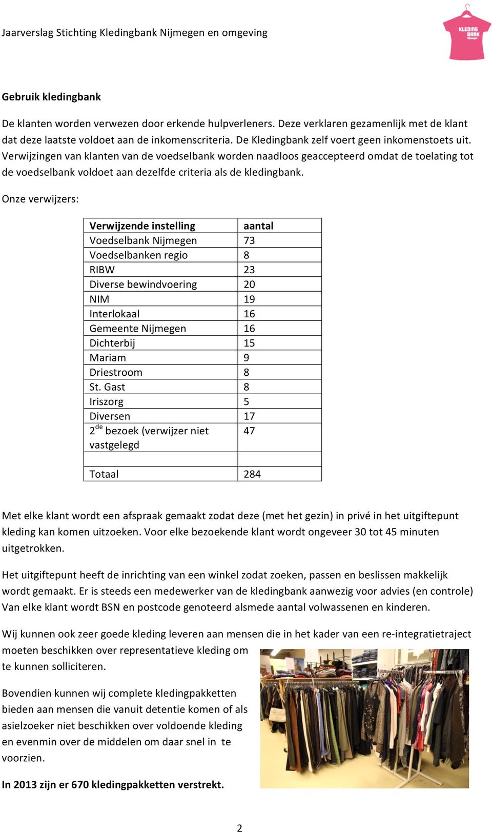 Verwijzingen van klanten van de voedselbank worden naadloos geaccepteerd omdat de toelating tot de voedselbank voldoet aan dezelfde criteria als de kledingbank.