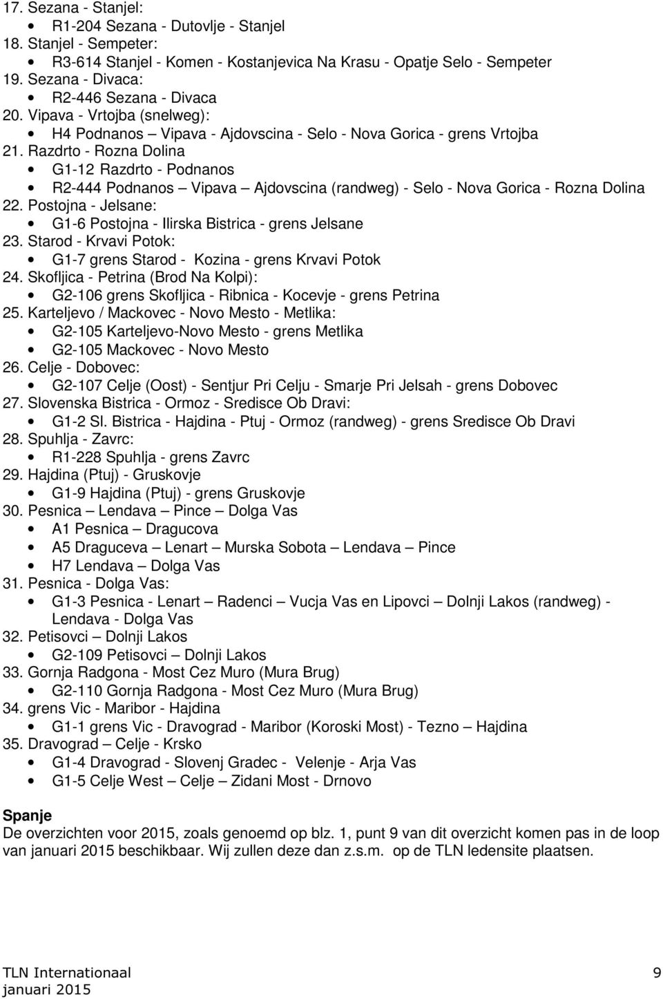 Razdrto - Rozna Dolina G1-12 Razdrto - Podnanos R2-444 Podnanos Vipava Ajdovscina (randweg) - Selo - Nova Gorica - Rozna Dolina 22.