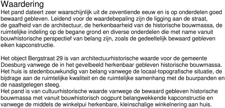 onderdelen die met name vanuit bouwhistorische perspectief van belang zijn, zoals de gedeeltelijk bewaard gebleven eiken kapconstructie.